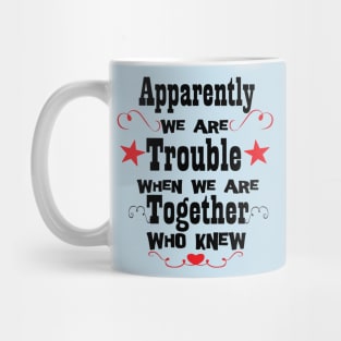 Apparently We're Trouble When We Are Together Who Knew, Bestie Gifts, Best Friend Forever Shirts, Funny Friend Shirts, Birthday Gifts, Couples Tee, Best Matching T-Shirt, Sarcastic Love Shirt Mug